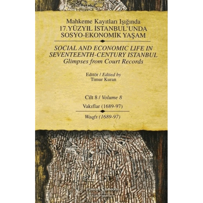 Mahkeme Kayıtları Işığında 17. Yüzyıl İstanbul’unda Sosyo - Ekonomik Yaşam Cilt 8 / Social And Economic Life In Seventeenth-Century Istanbul Glimpses From Court Records Volume 8