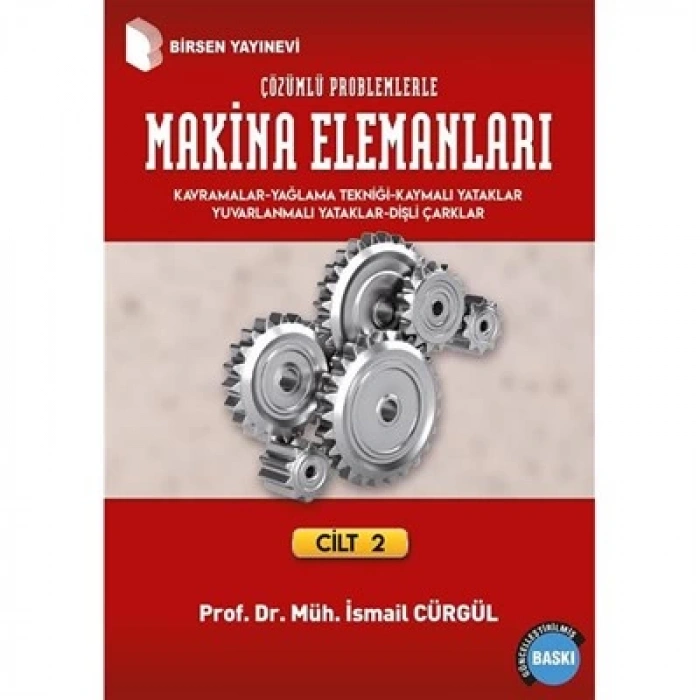 Makina Elemanları ve Çözümlü Problemleri 2 / Prof. Dr. Müh. İsmail Cürgül