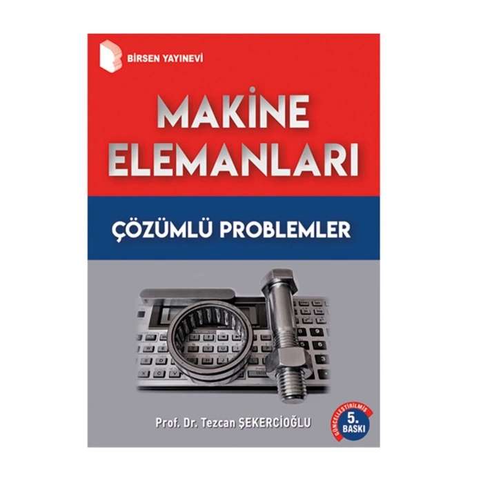 Makine Elemanları Çözümlü Problemler / Prof. Dr. Tezcan Şekercioğlu