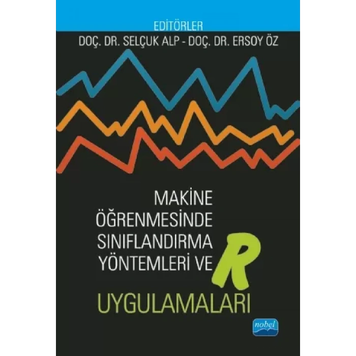 Makine Öğrenmesinde Sınıflandırma Yöntemleri ve R Uygulamaları
