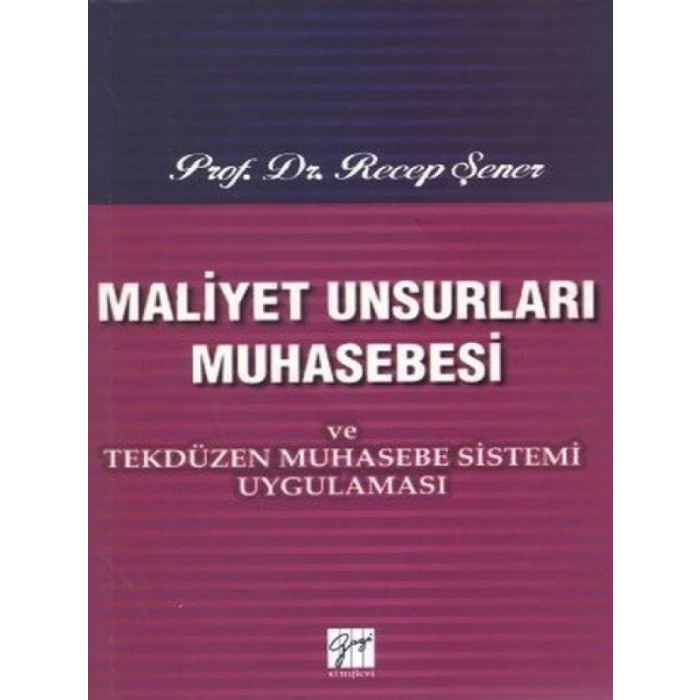 Maliyet Unsurları Muhasebesi ve Tekdüzen Muhasebe Sistemi Uygulaması - Prof. Dr. Recep Şener