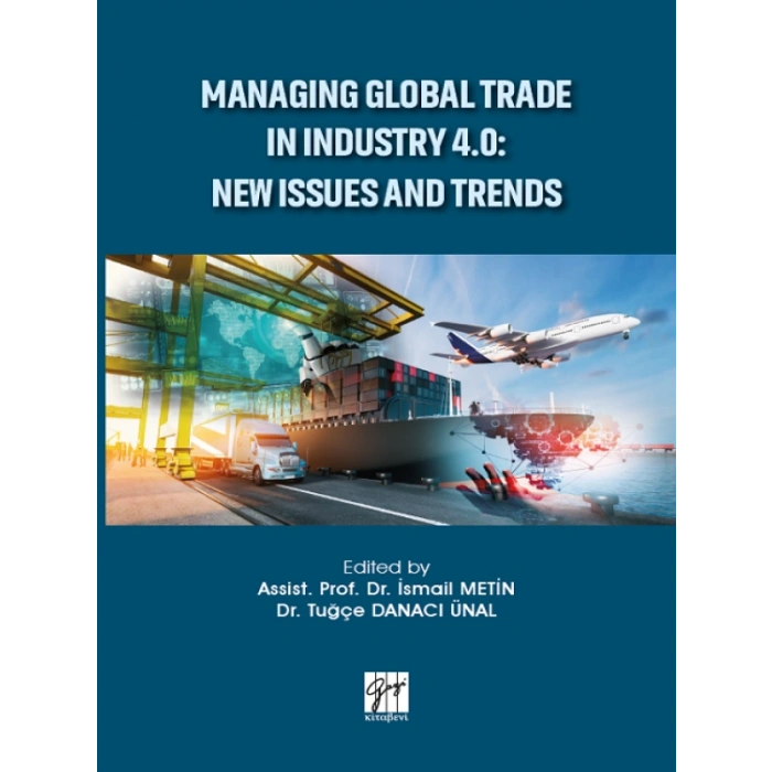 Managıng Global Trade In Industry 4.0: New Issues And Trends-Assist. Prof.Dr. İsmail Metin,Dr.Tuğçe Danacı Ünal