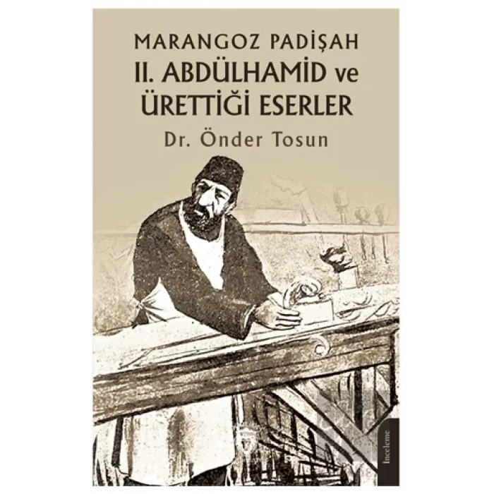Marangoz Padişah II. Abdülhamid ve Ürettiği Eserler