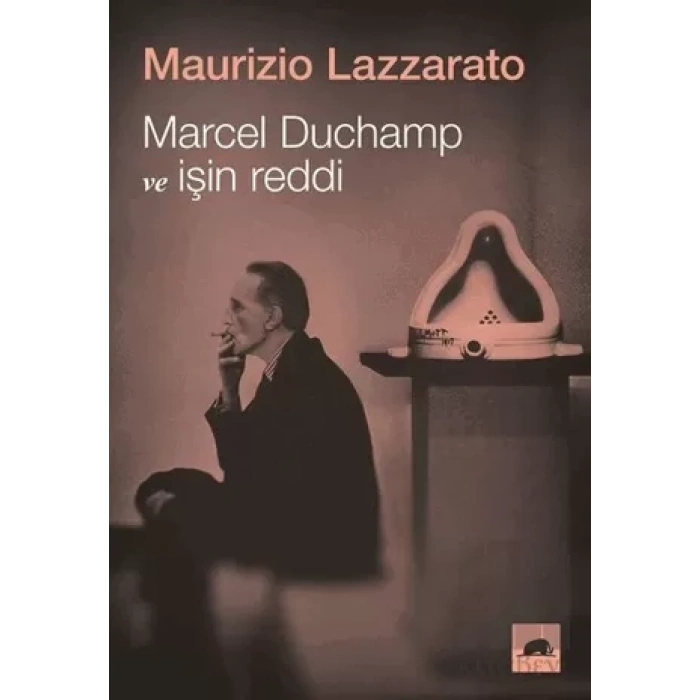 Marcel Duchamp ve İşin Reddi