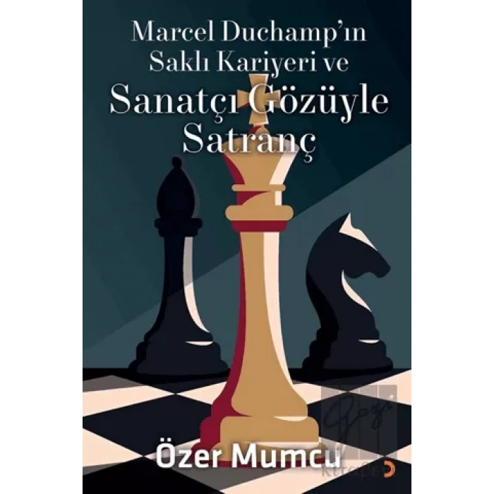 Marcel Duchamp’ın Saklı Kariyeri ve Sanatçı Gözüyle Satranç
