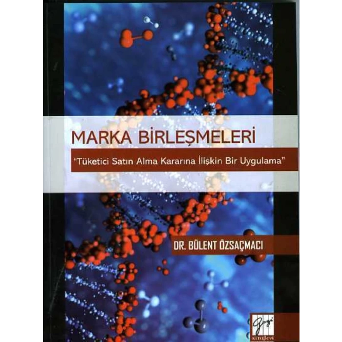 Marka Birleşmeleri Tüketici Satın Alma Kararına İlişkin Bir Uygulama - Dr. Bülent Özsaçmacı