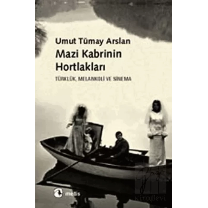 Mazi Kabrinin Hortlakları: Türklük, Melankoli ve Sinema