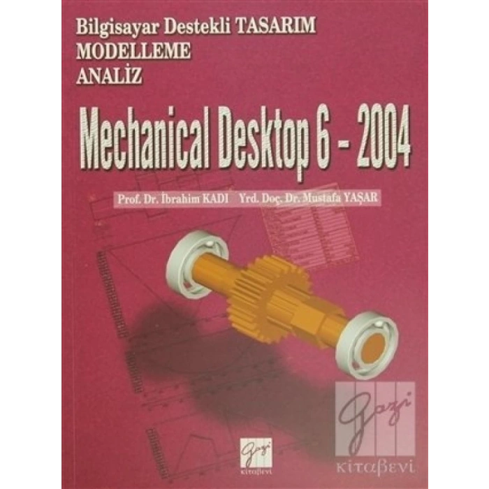 Mechanical Desktop 6 - 2004 - Prof. Dr. İbrahim Kadı, Yrd. Doç. Dr. Mustafa Yaşar