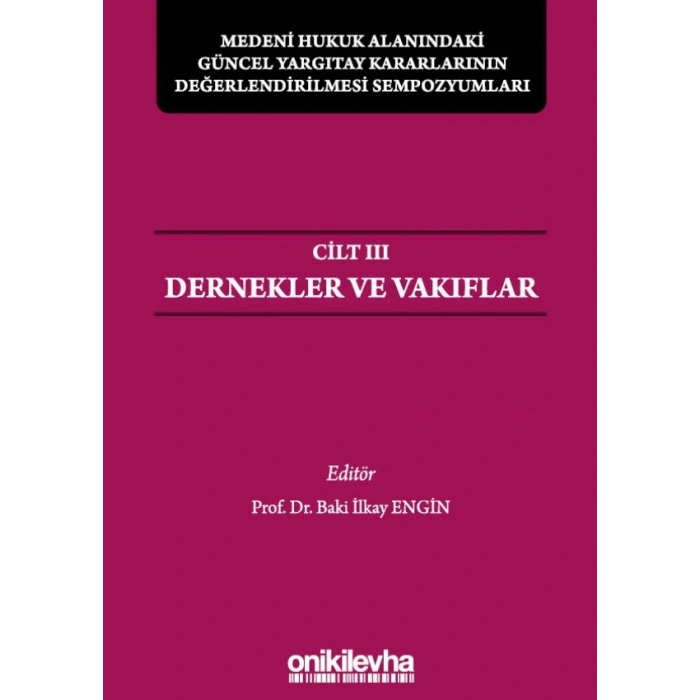 Medeni Hukuk Alanındaki Güncel Yargıtay Kararlarının Değerlendirilmesi Sempozyumları Cilt III - Dernekler ve Vakıflar