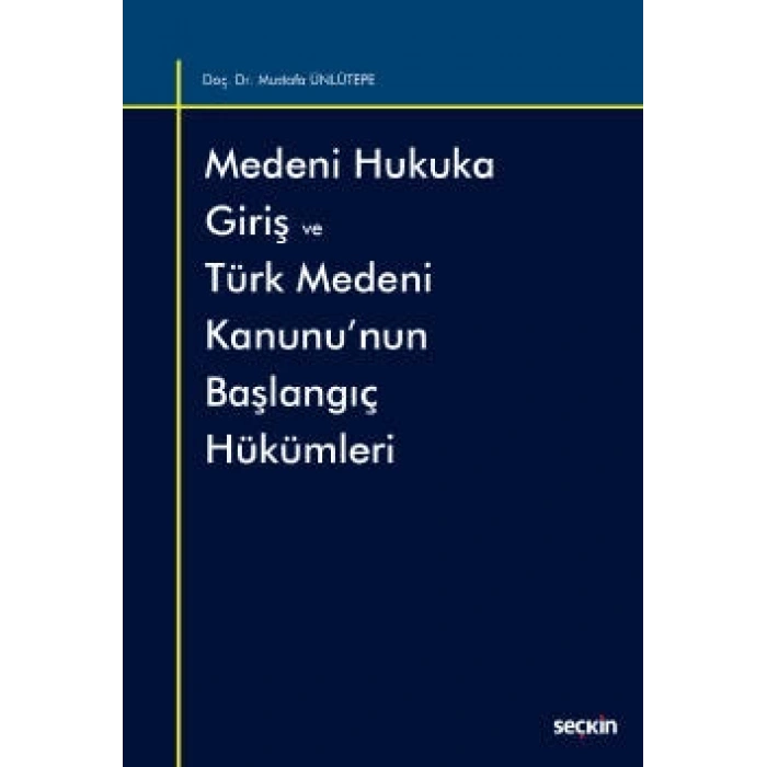 Medeni Hukuka Giriş ve Türk Medeni Kanunu'nun Başlangıç Hükümleri