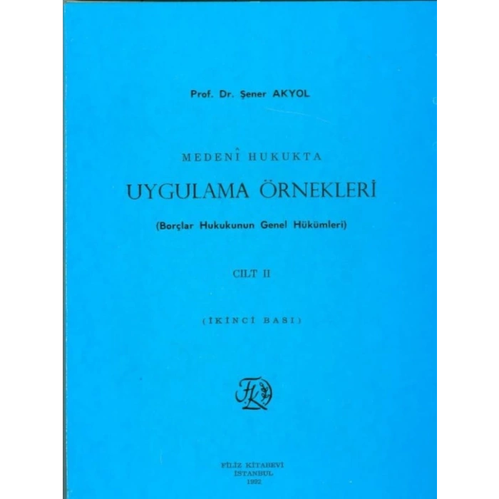 Medeni Hukukta Uygulama Örnekleri (Borçlar Hukukunun Genel Hükümleri) Cilt Iı - Şener Akyol