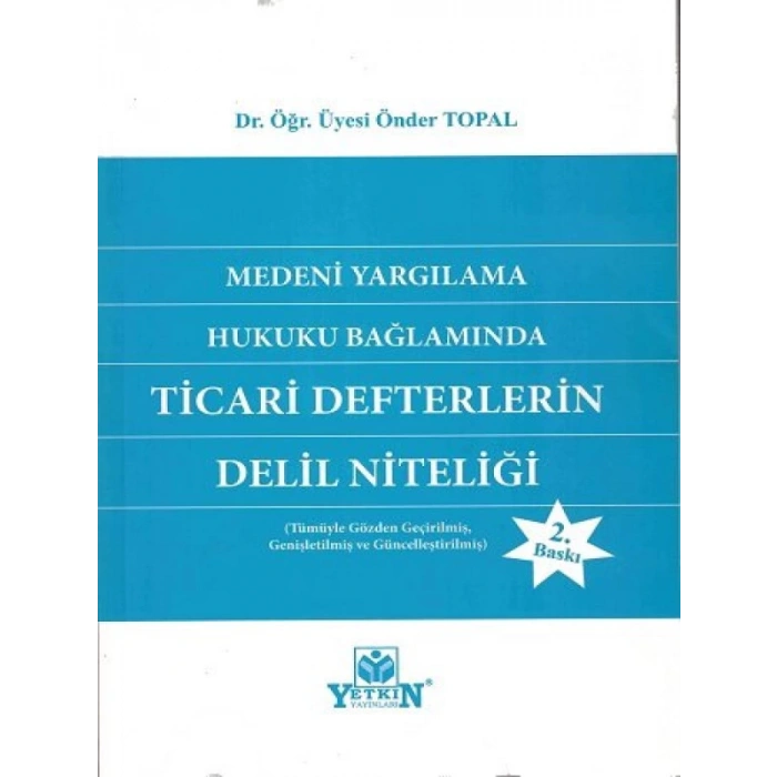 Medeni Yargılama Hukuku Bağlamında Ticari Defterlerin Delil Niteliği - Dr. Öğr. Üyesi Önder Topal