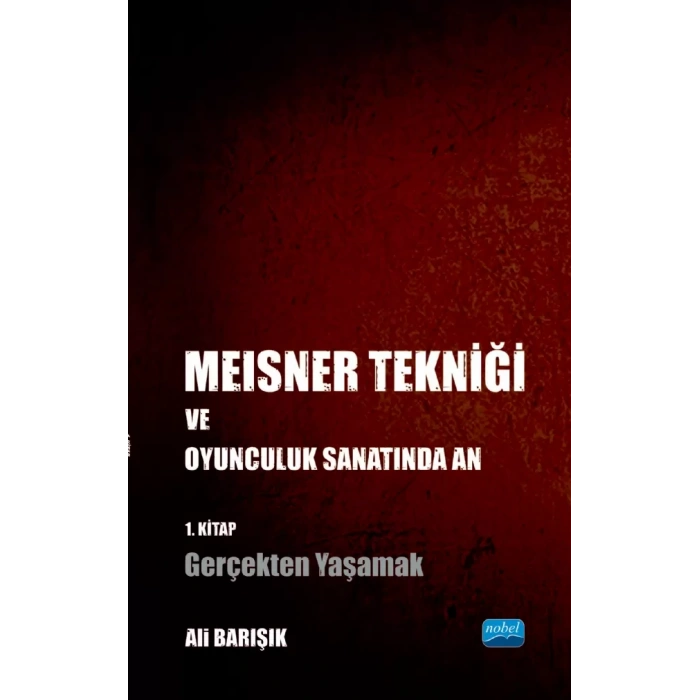 Meisner Tekniği ve Oyunculuk Sanatında An - 1. Kitap: Gerçekten Yaşamak
