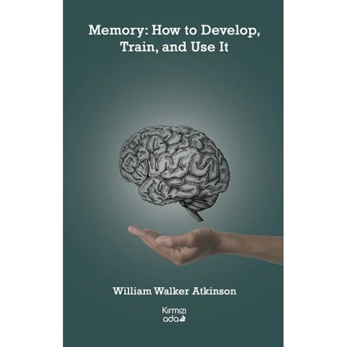 Memory: How to Develop, Train, and Use It