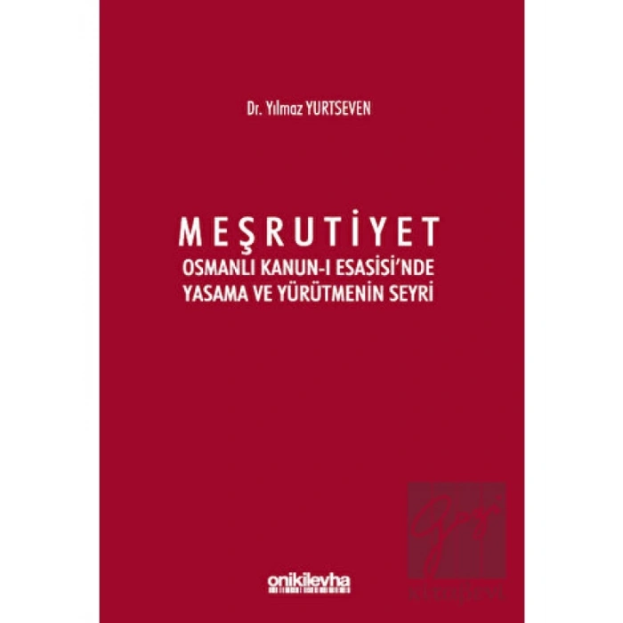 Meşrutiyet - Osmanlı Kanun-ı Esasisinde Yasama ve Yürütmenin Seyri