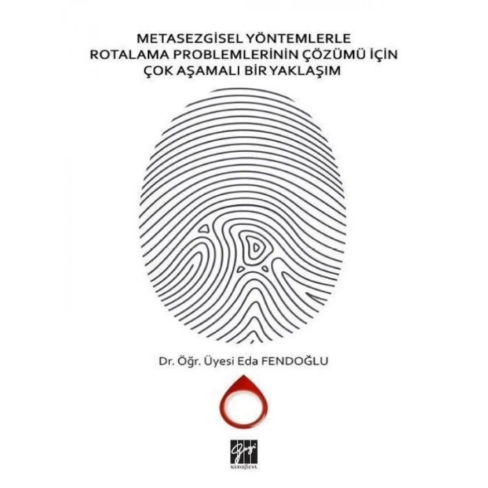 Metasezgisel Yöntemlerle Rotalama Problemlerinin Çözümü İçin Çok Aşamalı Bir Yaklaşım-Dr. Öğr.Üyesi Eda Fendoğlu