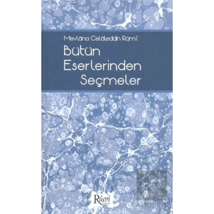 Mevlana Celaleddin Rumi Bütün Eserlerinden Seçmeler