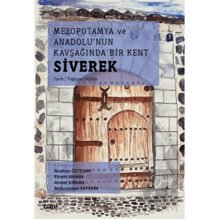 Mezopotamya Ve Anadolunun Kavşağında Bir Kent Siverek (Tarih – Toplum – Kültür)