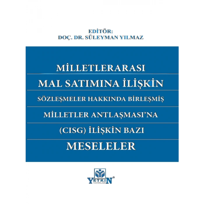Milletlerarası Mal Satımına İlişkin Sözleşmeler Hakkında Birleşmiş Milletler AnlaşmasıNa (Cısg) İlişkin Bazı Meseleler - Süleyman Yılmaz