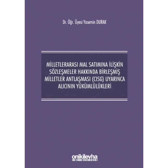 Milletlerarası Mal Satımına İlişkin Sözleşmeler Hakkında Birleşmiş Milletler Antlaşması (CISG) Uyarınca Alıcının Yükümlülükleri