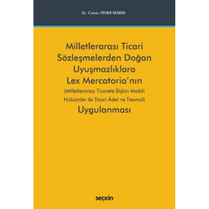 Milletlerarası Ticari Sözleşmelerden Doğan Uyuşmazlıklara Lex Mercatoria'nın Uygulanması (Milletlerarası Ticarete İlişkin Maddi Hükümler ile Ticari Âdet ve Teamül)