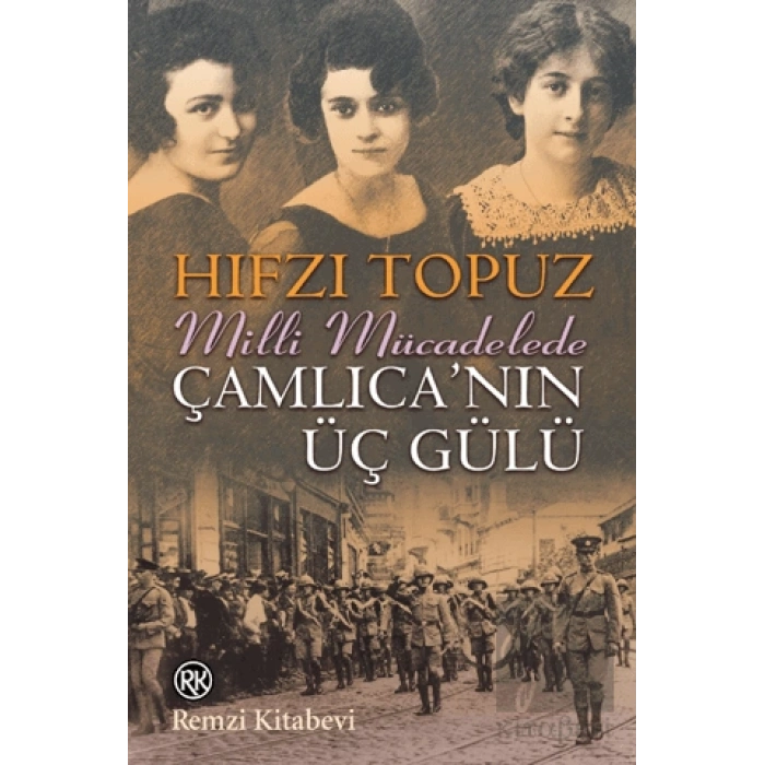 Milli Mücadelede Çamlıcanın Üç Gülü