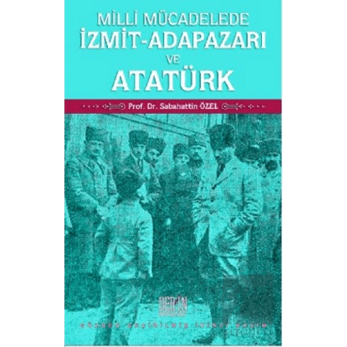 Milli Mücadelede İzmit-Adapazarı ve Atatürk