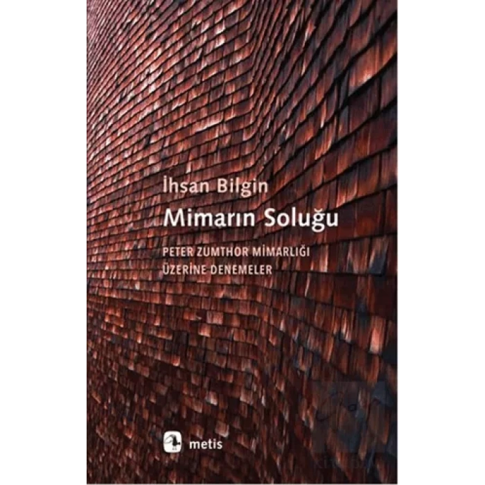 Mimarın Soluğu: Peter Zumthor Mimarlığı Üzerine Denemeler