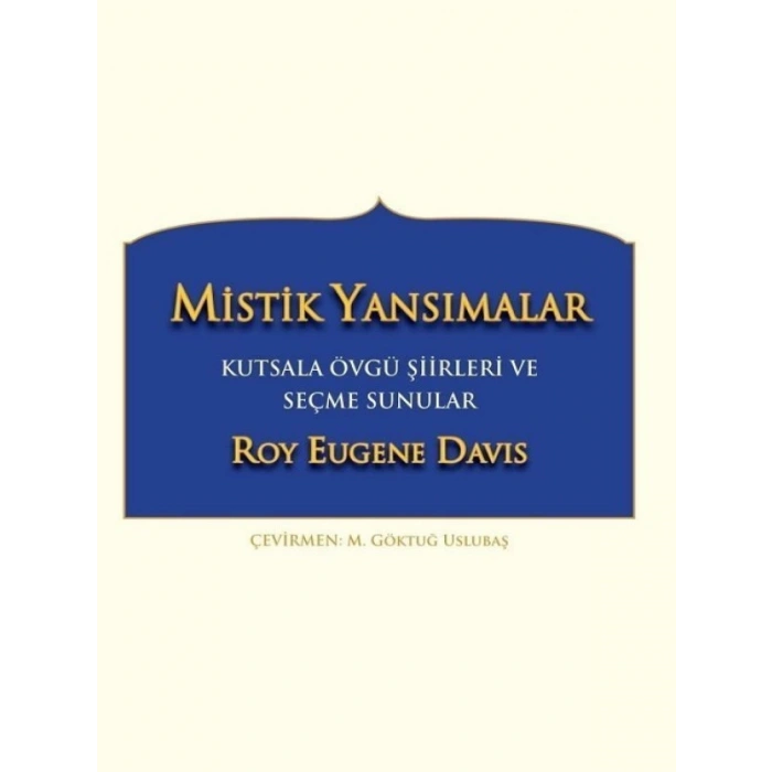 Mistik Yansımalar Kutsala Övgü Şiirleri ve Seçme Sunular - Roy Eugene Davis