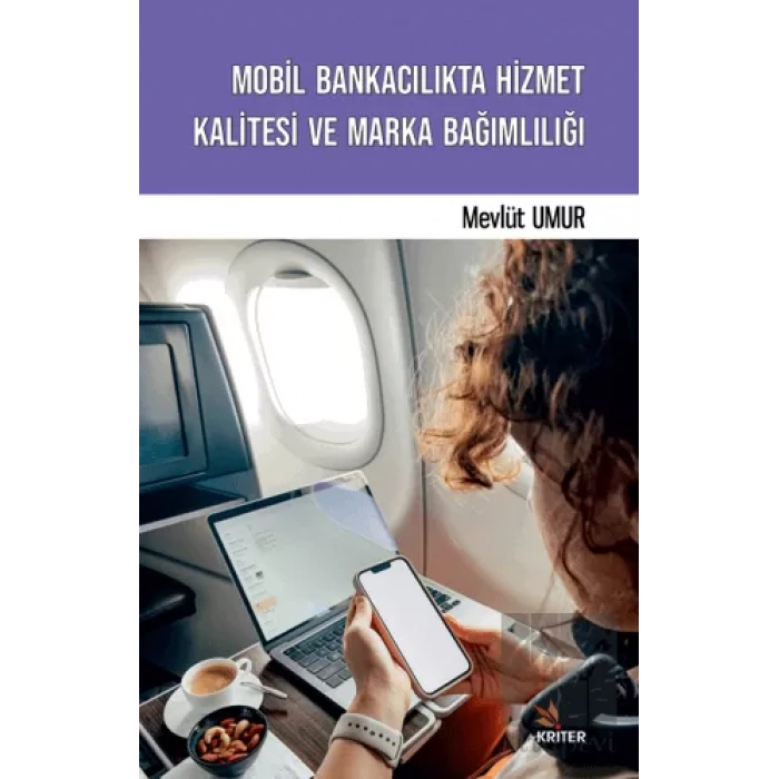 Mobil Bankacılıkta Hizmet Kalitesi ve Marka Bağımlılığı