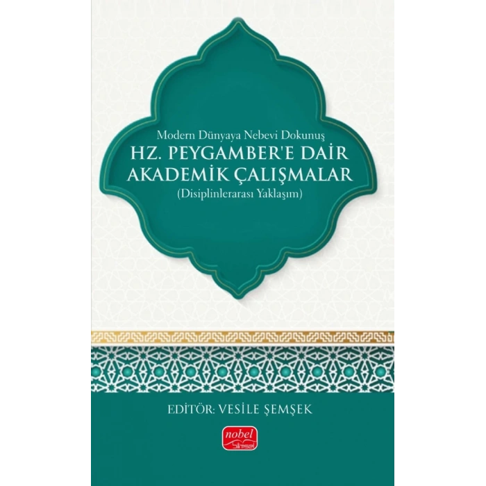 MODERN DÜNYAYA NEBEVİ DOKUNUŞ - Hz. Peygamber’e Dair Akademik Çalışmalar (Disiplinlerarası Yaklaşım)