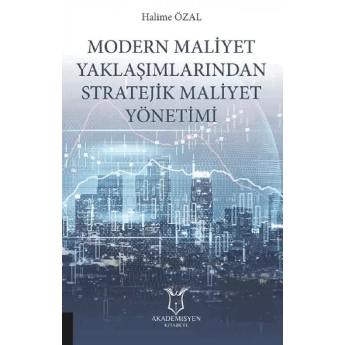 Modern Maliyet Yaklaşımlarından Stratejik Maliyet Yönetimi