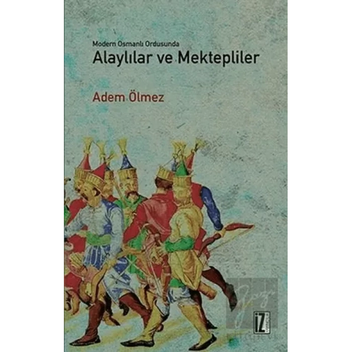 Modern Osmanlı Ordusunda Alaylılar ve Mektepliler