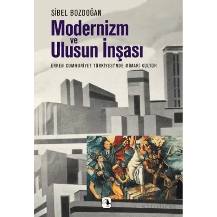Modernizm ve Ulusun İnşası: Erken Cumhuriyet Türkiyesinde Mimari Kültür
