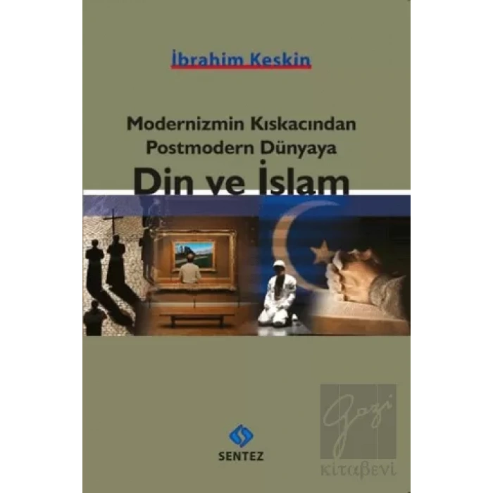 Modernizmin Kıskacından Postmodern Dünyaya Din ve İslam