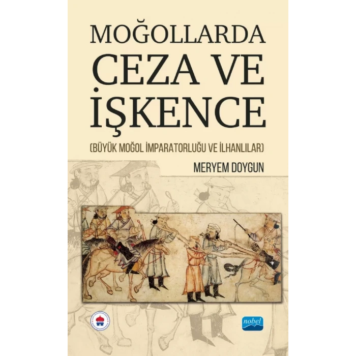 MOĞOLLARDA CEZA VE İŞKENCE (Büyük Moğol İmparatorluğu ve İlhanlılar)