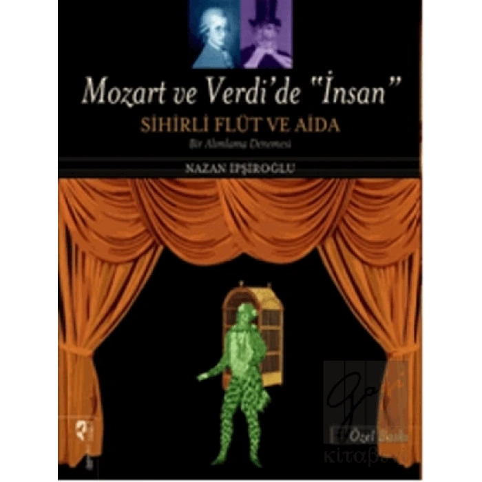 Mozart ve Verdi’de İnsan - Sihirli Flüt ve Aida (Özel Baskı)
