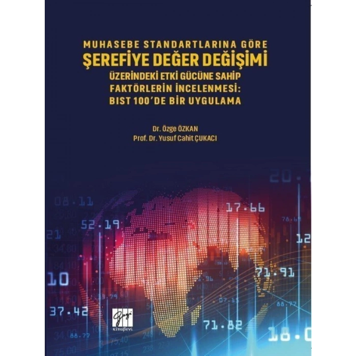 Muhasebe Standartlarına Göre Şerefiye Değer Değişimi Üzerinde Etki Gücüne Sahip Faktörlerin İncelenmesi - Dr. Özge ÖZKAN - Prof. Dr. Yusuf Cahit ÇUKACI