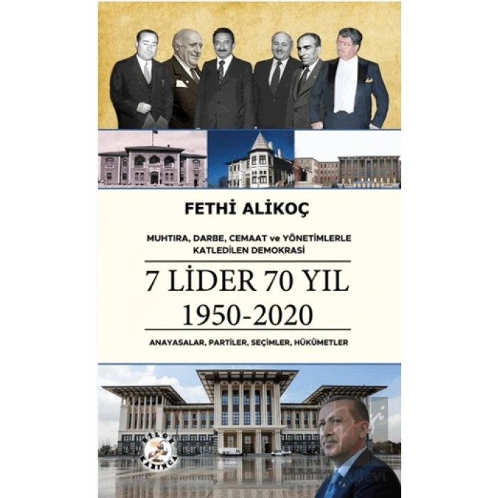 Muhtıra, Darbe, Cemaat ve Yönetimlerle Katledilen Demokrasi 7 LİDER 70 YIL 1950-2020 Anayasalar, Partiler, Seçimler, Hükümetler