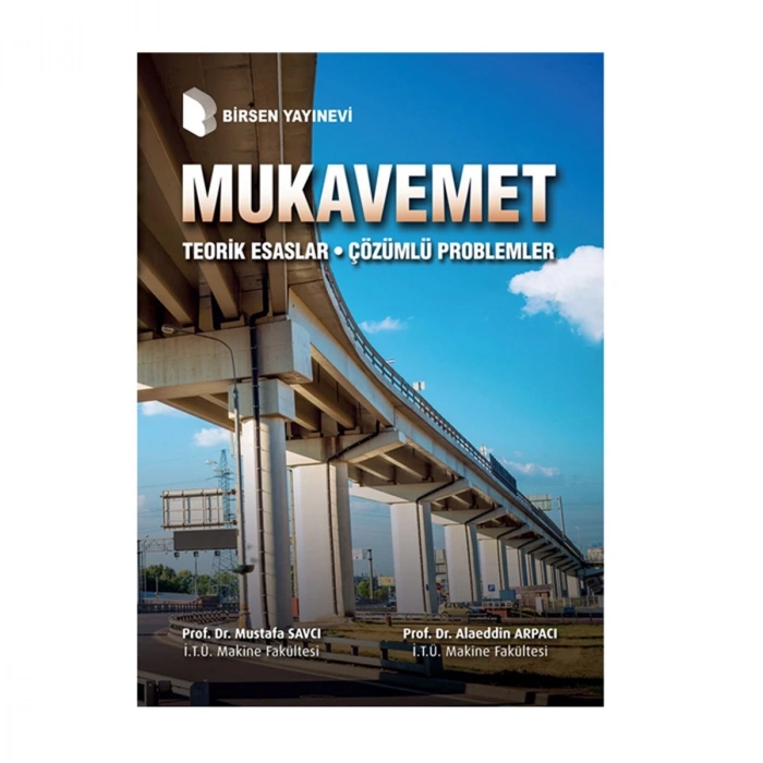 Mukavemet: Teorik Esaslar - Çözümlü Problemler / Prof. Dr. Mustafa Savcı, Prof. Dr. Alaeddin Arpacı