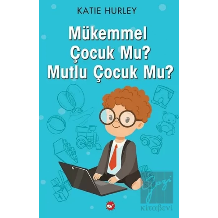 Mükemmel Çocuk Mu? Mutlu Çocuk Mu?