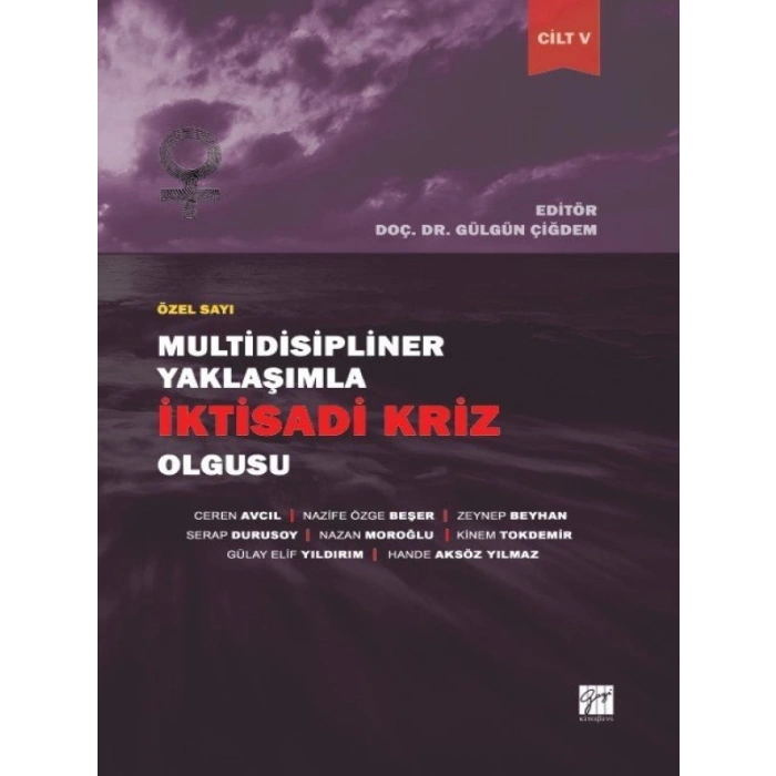 Multidisipliner Yaklaşımla İktisadi Kriz Olgusu - GÜLGÜN ÇİĞDEM - Ceren AVCIL - Nazife Özge BEŞER - Zeynep BEYHAN - Serap DURUSOY - Nazan MOROĞLU - Kinem TOKDEMİR - Gülay Elif YILDIRIM - Hande AKSÖZ YILMAZ