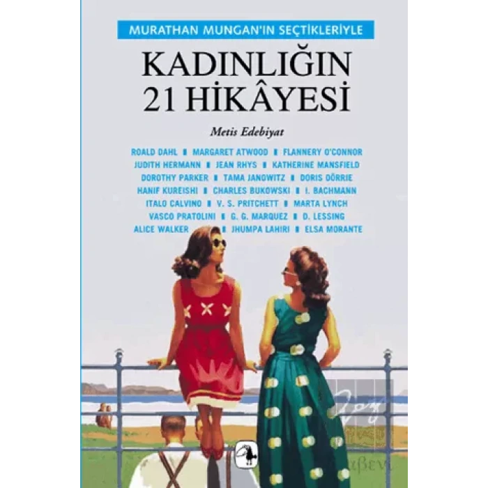 Kadınlığın 21 Hikayesi: Murathan Munganın Seçtikleriyle