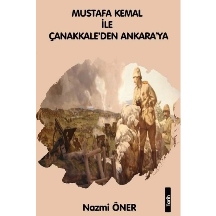 Mustafa Kemal ile Çanakkaleden Ankaraya
