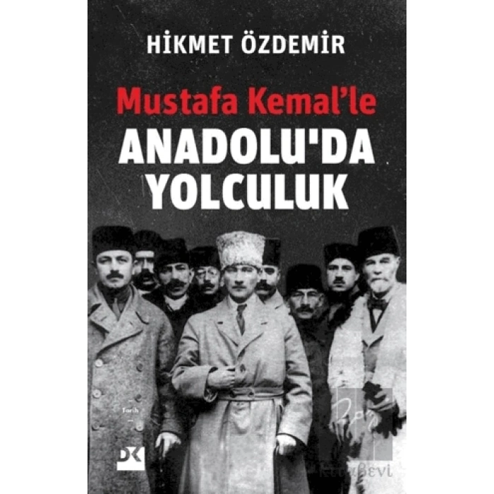 Mustafa Kemal’le Anadolu’da Yolculuk
