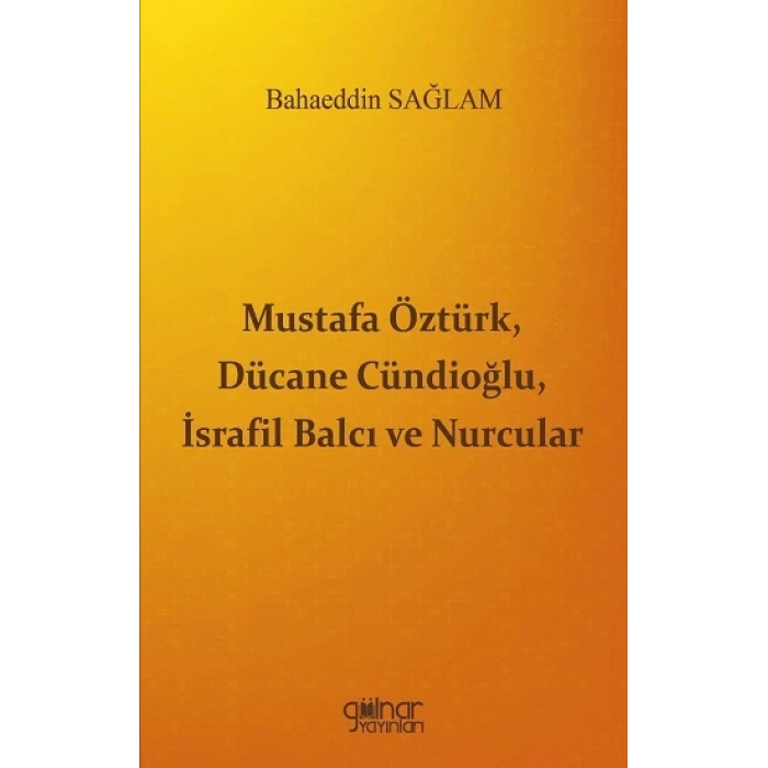 Mustafa Öztürk, Dücane Cündioğlu, İsrafil Balcı ve Nurcular