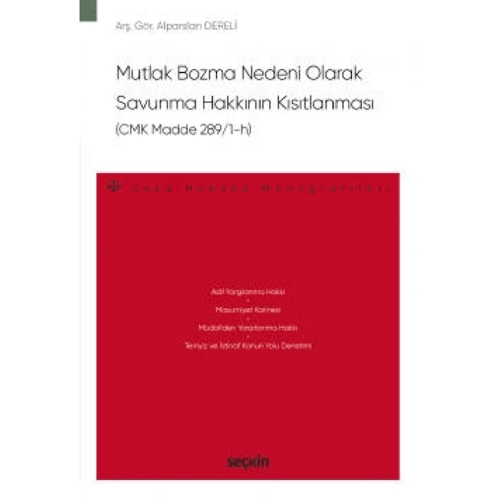Mutlak Bozma Nedeni Olarak<br />Savunma Hakkının Kısıtlanması (CMK Madde 289/1–h) – Ceza Hukuku Monografileri –