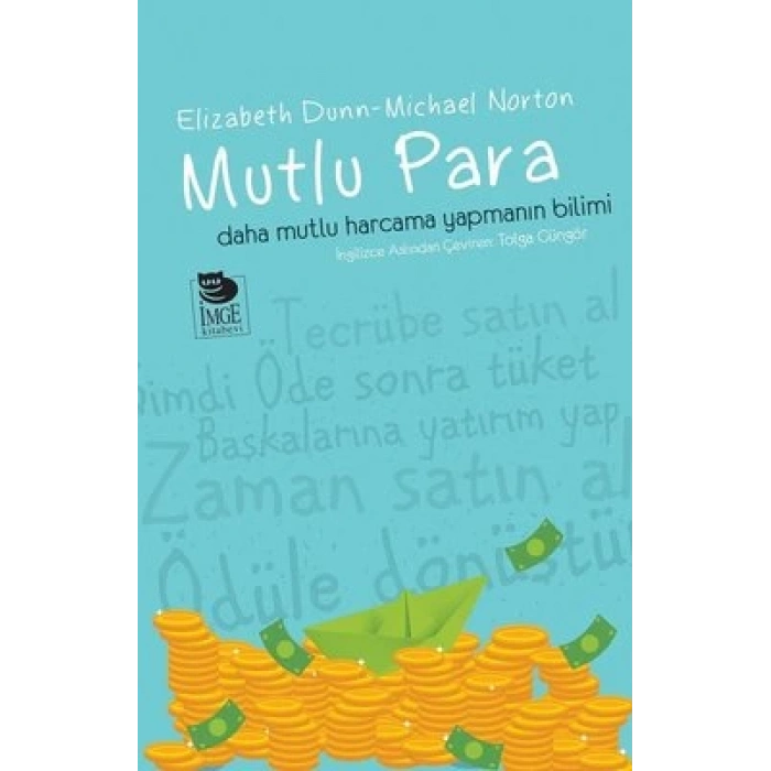 Mutlu Para - Daha Mutlu Harcama Yapmanın Bilimi