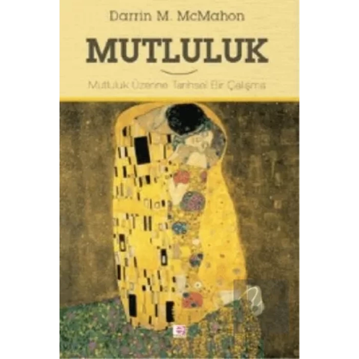 Mutluluk: Mutluluk Üzerine Tarihsel Bir Çalışma