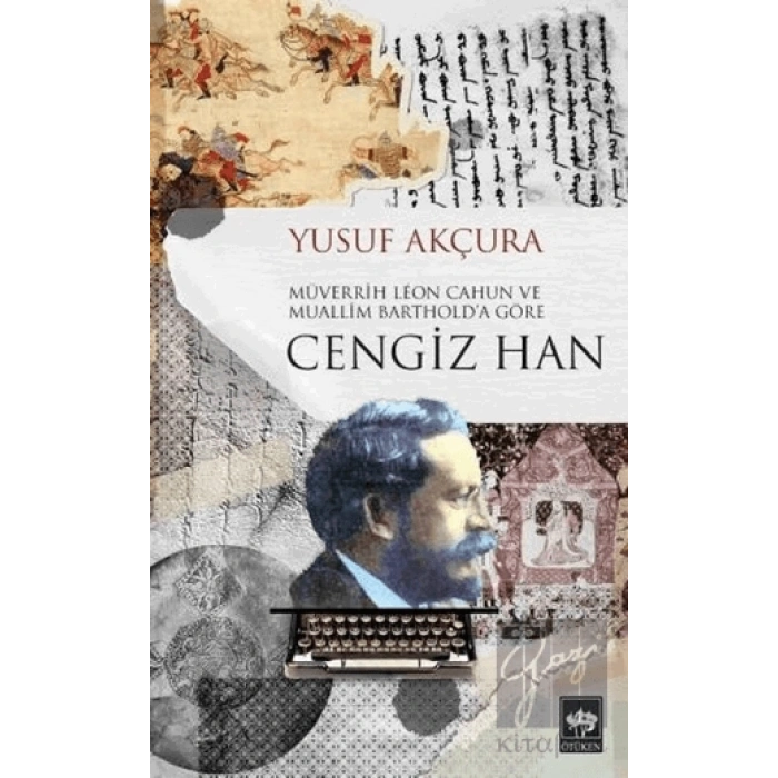 Müverrih Leon Cahun ve Muallim Barthold’a Göre Cengiz Han